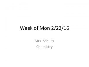 Week of Mon 22216 Mrs Schultz Chemistry Mon