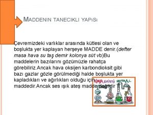 MADDENIN TANECIKLI YAPS evremizdeki varlklar arasnda ktlesi olan