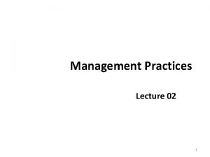 Management Practices Lecture 02 1 Recap Management Key