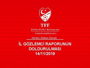 Merkez Hakem Kurulu L GZLEMC RAPORUNUN DOLDURULMASI 14112019