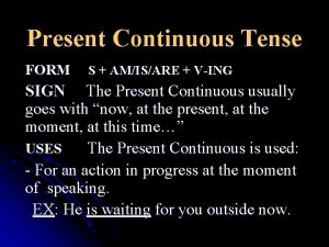 Present Continuous Tense FORM S AMISARE VING SIGN