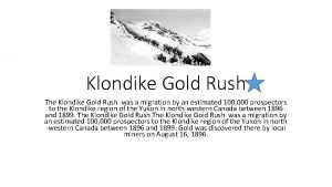 Klondike Gold Rush The Klondike Gold Rush was
