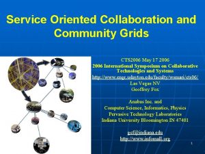Service Oriented Collaboration and Community Grids CTS 2006