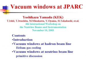 Vacuum windows at JPARC Yoshikazu Yamada KEK T