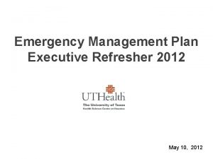 Emergency Management Plan Executive Refresher 2012 May 10