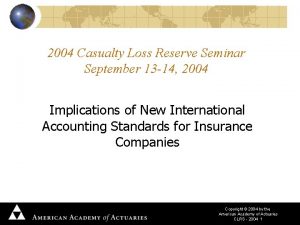 2004 Casualty Loss Reserve Seminar September 13 14