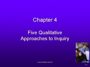 Chapter 4 Five Qualitative Approaches to Inquiry Creswell