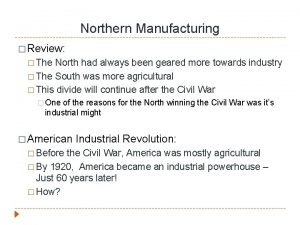 Northern Manufacturing Review The North had always been