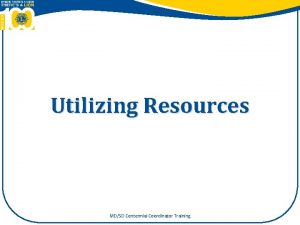 Utilizing Resources MDSD Centennial Coordinator Training Session Objectives