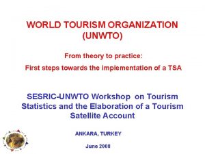 WORLD TOURISM ORGANIZATION UNWTO From theory to practice