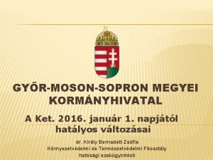 GYRMOSONSOPRON MEGYEI KORMNYHIVATAL A Ket 2016 janur 1