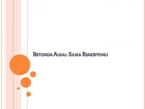 BETONDA ALKALI SILIKA REAKSIYONU Betonda oluan Alkali Silika