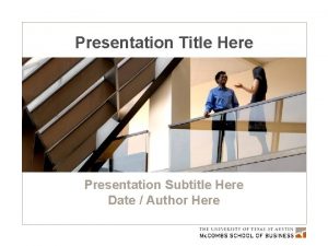 Presentation Title Here Presentation Subtitle Here Date Author