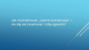 Jak neutralizowa czarne scenariusze nie daj si zwariowa