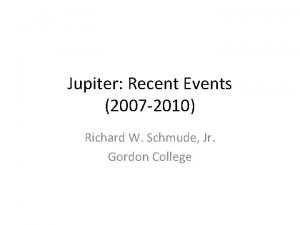 Jupiter Recent Events 2007 2010 Richard W Schmude