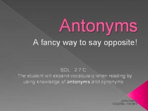 Antonyms A fancy way to say opposite SOL