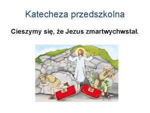 Katecheza przedszkolna Cieszymy si e Jezus zmartwychwsta Katecheta