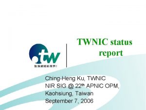 TWNIC status report ChingHeng Ku TWNIC NIR SIG