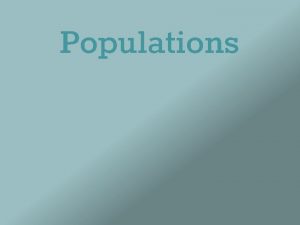 Populations A Population group of organisms of the