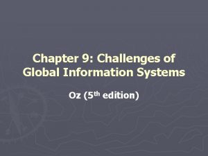 Chapter 9 Challenges of Global Information Systems Oz