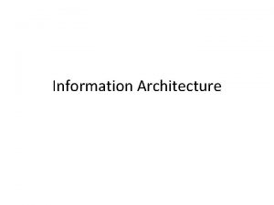 Information Architecture Why IA Information Overload What is