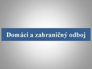 Domci a zahranin odboj vznik zahraninho odboja neshlas