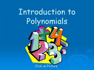 Introduction to Polynomials Click on Picture Polynomials A