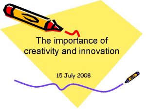 The importance of creativity and innovation 15 July