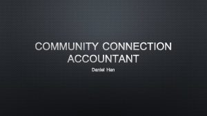 COMMUNITY CONNECTION ACCOUNTANT DANIEL HAN WHO AND WHY