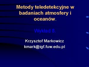 Metody teledetekcyjne w badaniach atmosfery i oceanw Wykad