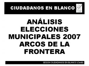 CIUDADANOS EN BLANCO ANLISIS ELECCIONES MUNICIPALES 2007 ARCOS