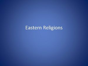Eastern Religions Hinduism Very different Very old 3500