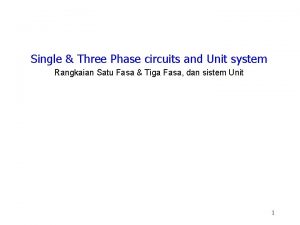 Single Three Phase circuits and Unit system Rangkaian