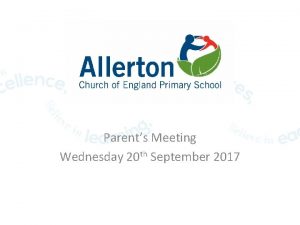 Parents Meeting Wednesday 20 th September 2017 Welcome