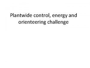 Plantwide control energy and orienteering challenge Team 1