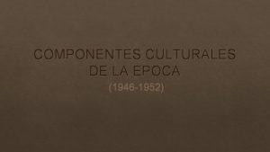 COMPONENTES CULTURALES DE LA EPOCA 1946 1952 CINE