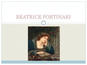 BEATRICE PORTINARI Il Paradiso Beatrice Portinari la donna