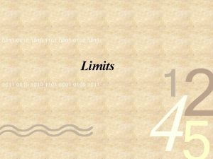 Limits What is a Limit Limits are the
