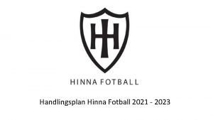 Handlingsplan Hinna Fotball 2021 2023 Visjon Hinna Fotball