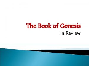 The Book of Genesis In Review Genesis The