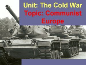 Unit The Cold War Topic Communist Europe Cold