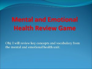 Mental and Emotional Health Review Game Obj I