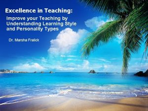 Excellence in Teaching Improve your Teaching by Understanding
