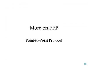 More on PPP PointtoPoint Protocol Data Link Layer