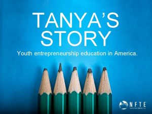 TANYAS STORY Youth entrepreneurship education in America The