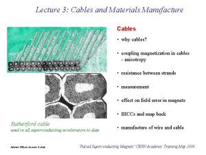 Lecture 3 Cables and Materials Manufacture Cables why