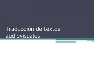 Traduccin de textos audiovisuales Traduccin audiovisual Traduccin especializada Traduccin de textos audiovisuales Traduccin audiovisual Traduccin especializada