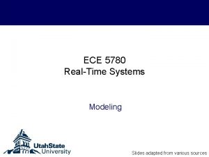 ECE 5780 RealTime Systems Modeling Slides adapted from