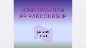 Runion dINFORMATION PP PARCOURSUP janvier 2021 Accompagner les