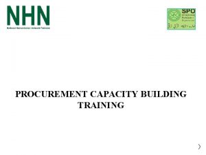 PROCUREMENT CAPACITY BUILDING TRAINING 1 What is Procurement
